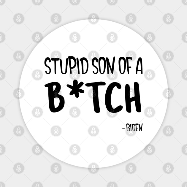 Biden SSOB What a Stupid Son of a B Magnet by DesignByAmyPort